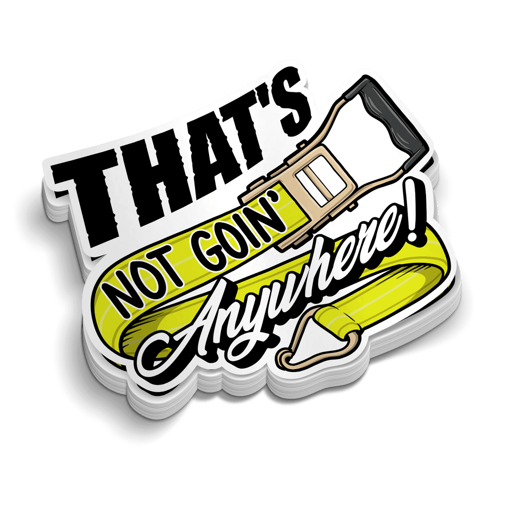 Not Goin' Anywhere - Hard Hat Decal