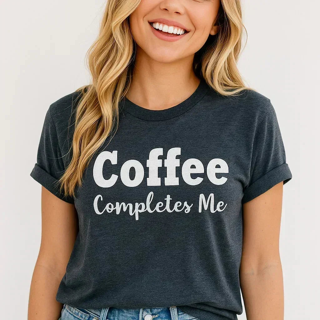 Coffee Completes Me T-Shirt, Funny Graphic Tee