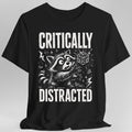 Critically Distracted T-Shirt