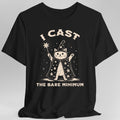 I Cast the Bare Minimum T-Shirt